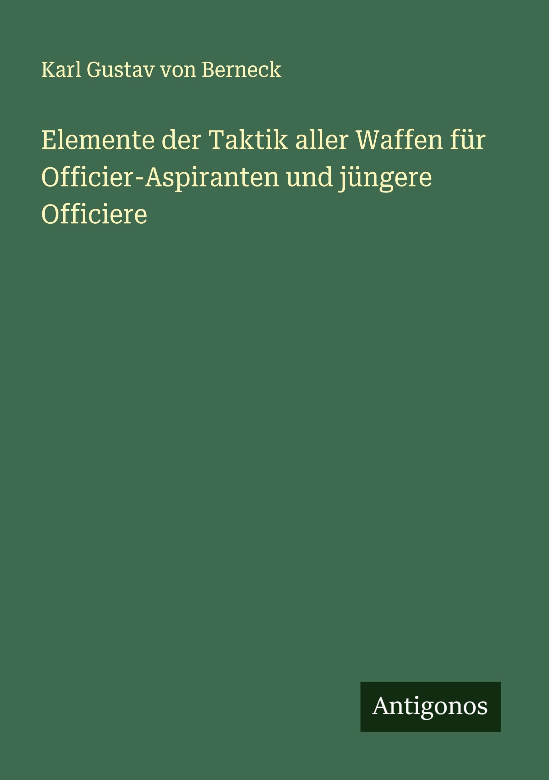 Elemente der Taktik aller Waffen für Officier-Aspiranten und jüngere Officiere