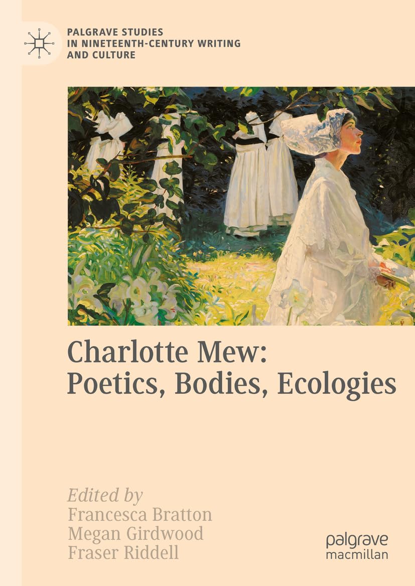 Charlotte Mew: Poetics, Bodies, Ecologies (Palgrave Studies in Nineteenth-Century Writing and Culture)