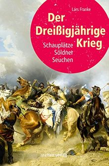 Der Dreißigjährige Krieg: Schauplätze, Söldner, Seuchen