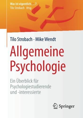 Allgemeine Psychologie: Ein Überblick für Psychologiestudierende und -interessierte (Was ist eigentlich …?)