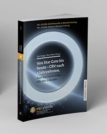 Von Star Gate bis heute – CRV nach 3 Jahrzehnten / From Star Gate to today – CRV after 3 decades.: Band 1 PSI.vision Schriftenreihe zu Remote Viewing ... on Remote Viewing (Schriftenreihe PSI.VISION)