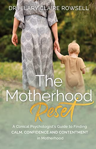 The Motherhood Reset: A Clinical Psychologist's Guide to Finding Calm, Confidence and Contentment in Motherhood (Vibrant Mamas, Band 1)