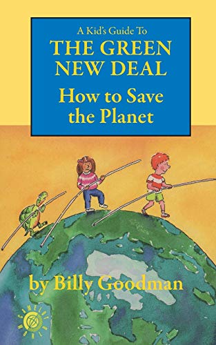 A Kid's Guide to the Green New Deal: How to Save the Planet (Camelot World, Band 1)