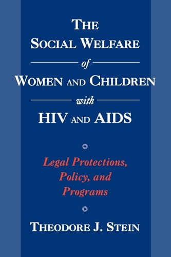 The Social Welfare of Women and Children with HIV and AIDS: Legal Protections, Policy, and Programs (Child Welfare: a Series in Child Welfare Practice, Policy, and Research)