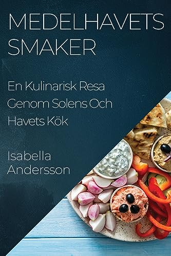 Medelhavets Smaker: En Kulinarisk Resa Genom Solens Och Havets Kök