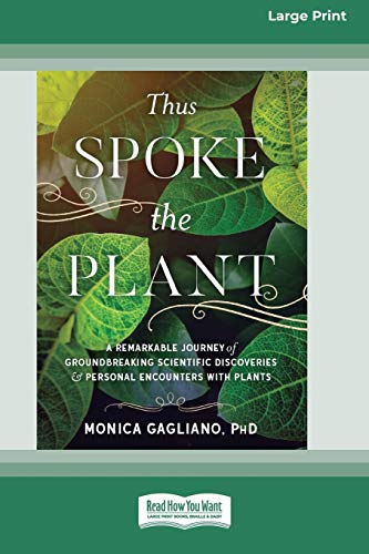 Monica Gagliano Thus Spoke The Plant, A Remarkable Journey Of Groundbreaking Scientific Discoveries And Personal Encounters With Plants (16pt Large Print Edition)