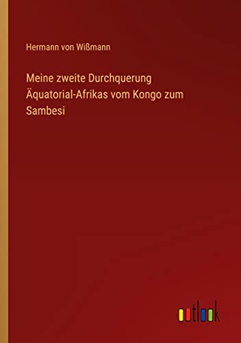 Meine zweite Durchquerung Äquatorial-Afrikas vom Kongo zum Sambesi