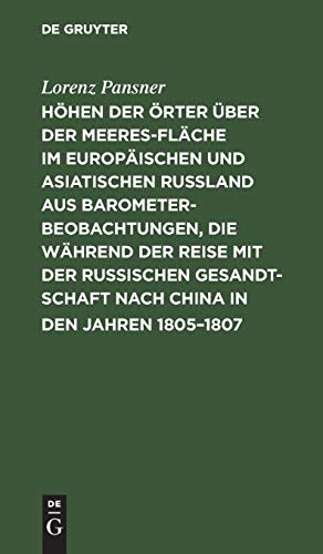 Höhen der Örter über der Meeresfläche im europäischen und asiatischen Rußland aus Barometer-Beobachtungen, die während der Reise mit der Russischen ... Reisen im Russischen Reiche angestellt wurden