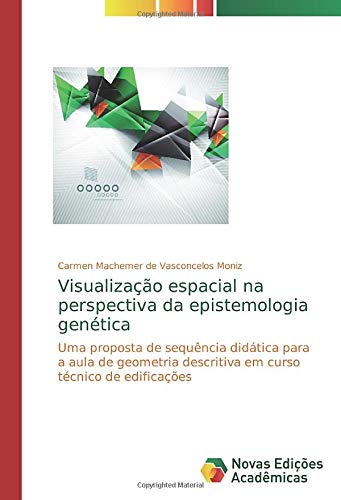 Visualização espacial na perspectiva da epistemologia genética: Uma proposta de sequência didática para a aula de geometria descritiva em curso técnico de edificações