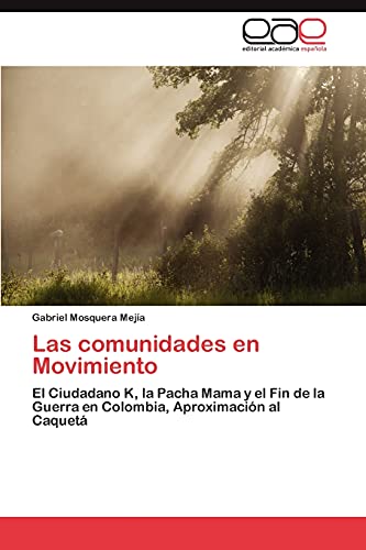 Las comunidades en Movimiento: El Ciudadano K, la Pacha Mama y el Fin de la Guerra en Colombia, Aproximación al Caquetá