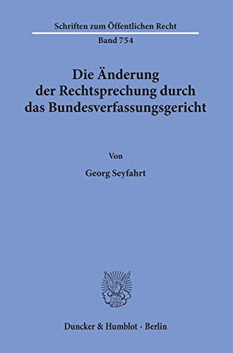 Die Änderung der Rechtsprechung durch das Bundesverfassungsgericht. (Schriften zum Öffentlichen Recht; SÖR 754)