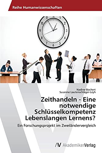 Zeithandeln - Eine notwendige Schlüsselkompetenz Lebenslangen Lernens?: Ein Forschungsprojekt im Zweiländervergleich