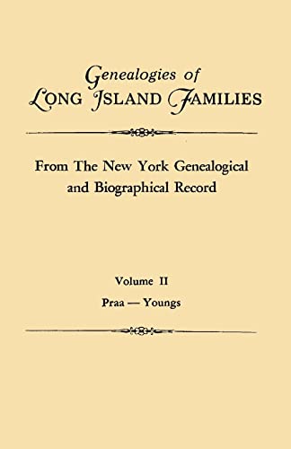 Genealogies of Long Island Families, from The New York Genealogical and Biographical Record. In Two Volumes. Volume II: Praa-Youngs. Indexed