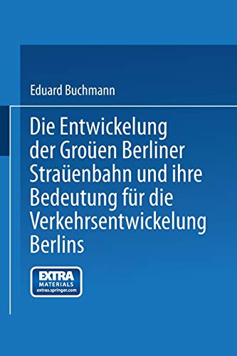 Die Entwickelung der Großen Berliner Straßenbahn und ihre Bedeutung für die Verkehrsentwickelung Berlins