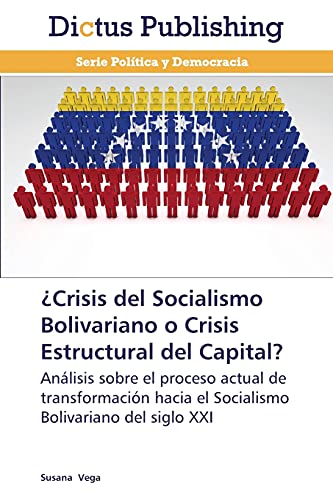 ¿Crisis del Socialismo Bolivariano o Crisis Estructural del Capital?: Análisis sobre el proceso actual de transformación hacia el Socialismo Bolivariano del siglo XXI