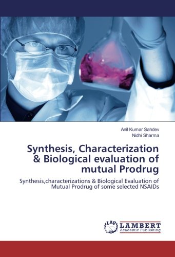 Synthesis, Characterization & Biological evaluation of mutual Prodrug: Synthesis,characterizations & Biological Evaluation of Mutual Prodrug of some selected NSAIDs
