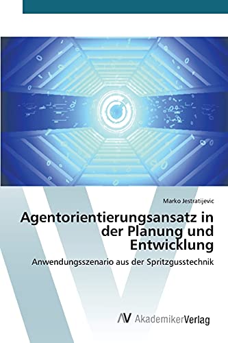 Agentorientierungsansatz in der Planung und Entwicklung: Anwendungsszenario aus der Spritzgusstechnik
