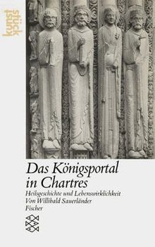 Das Königsportal in Chartres: Heilsgeschichte und Lebenswirklichkeit