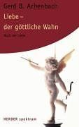 Liebe - der göttliche Wahn. Buch der Liebe