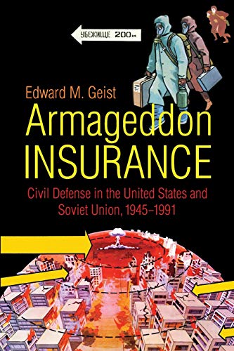 Armageddon Insurance: Civil Defense in the United States and Soviet Union, 1945-1991 (The New Cold War History)