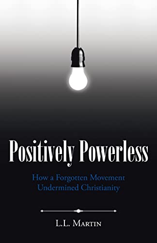 Positively Powerless: How a Forgotten Movement Undermined Christianity
