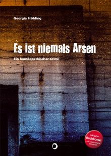Es ist niemals Arsen: Ein homöopathischer Krimi