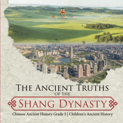 The Ancient Truths of the Shang Dynasty Chinese Ancient History Grade 5 Children's Ancient History