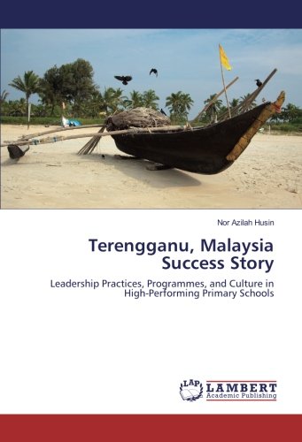 Terengganu, Malaysia Success Story: Leadership Practices, Programmes, and Culture in High-Performing Primary Schools