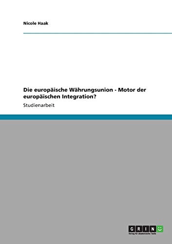 Die europäische Währungsunion - Motor der europäischen Integration?
