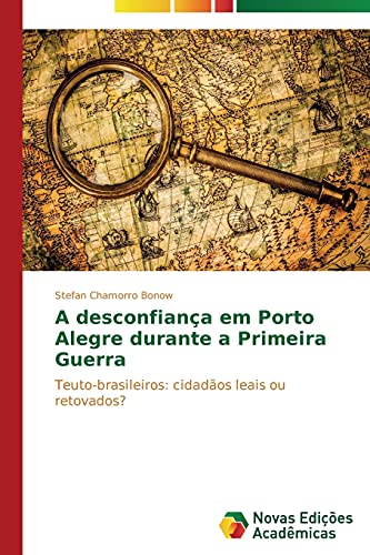 A desconfiança em Porto Alegre durante a Primeira Guerra: Teuto-brasileiros: cidadãos leais ou retovados?