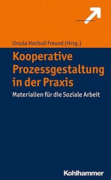 Kooperative Prozessgestaltung in der Praxis: Materialien für die Soziale Arbeit