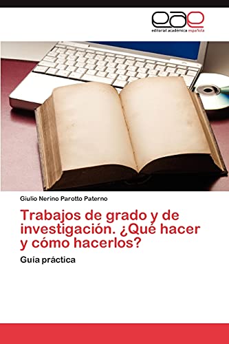 Trabajos de grado y de investigación. ¿Qué hacer y cómo hacerlos?: Guía práctica