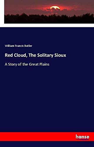 Red Cloud, The Solitary Sioux: A Story of the Great Plains