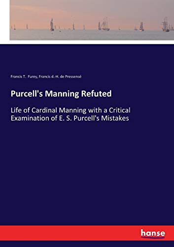 Purcell's Manning Refuted: Life of Cardinal Manning with a Critical Examination of E. S. Purcell's Mistakes