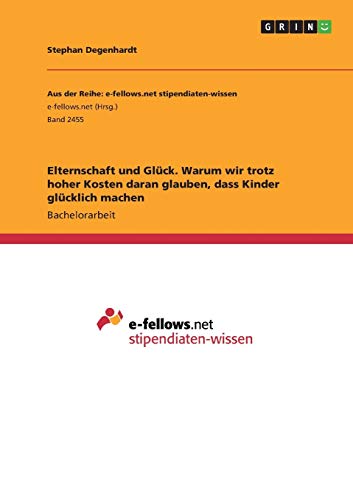 Elternschaft und Glück. Warum wir trotz hoher Kosten daran glauben, dass Kinder glücklich machen