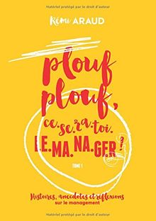 Plouf plouf, ce-se-ra-toi-le-ma-na-ger !: Histoires, anecdotes et réflexions sur le management