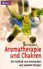 Aromatherapie und Chakren. Der Einfluß von Aromaölen auf unseren Körper.