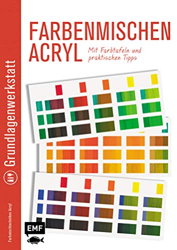 Grundlagenwerkstatt Farbenmischen Acryl - Mit Farbtafeln und praktischen Tipps