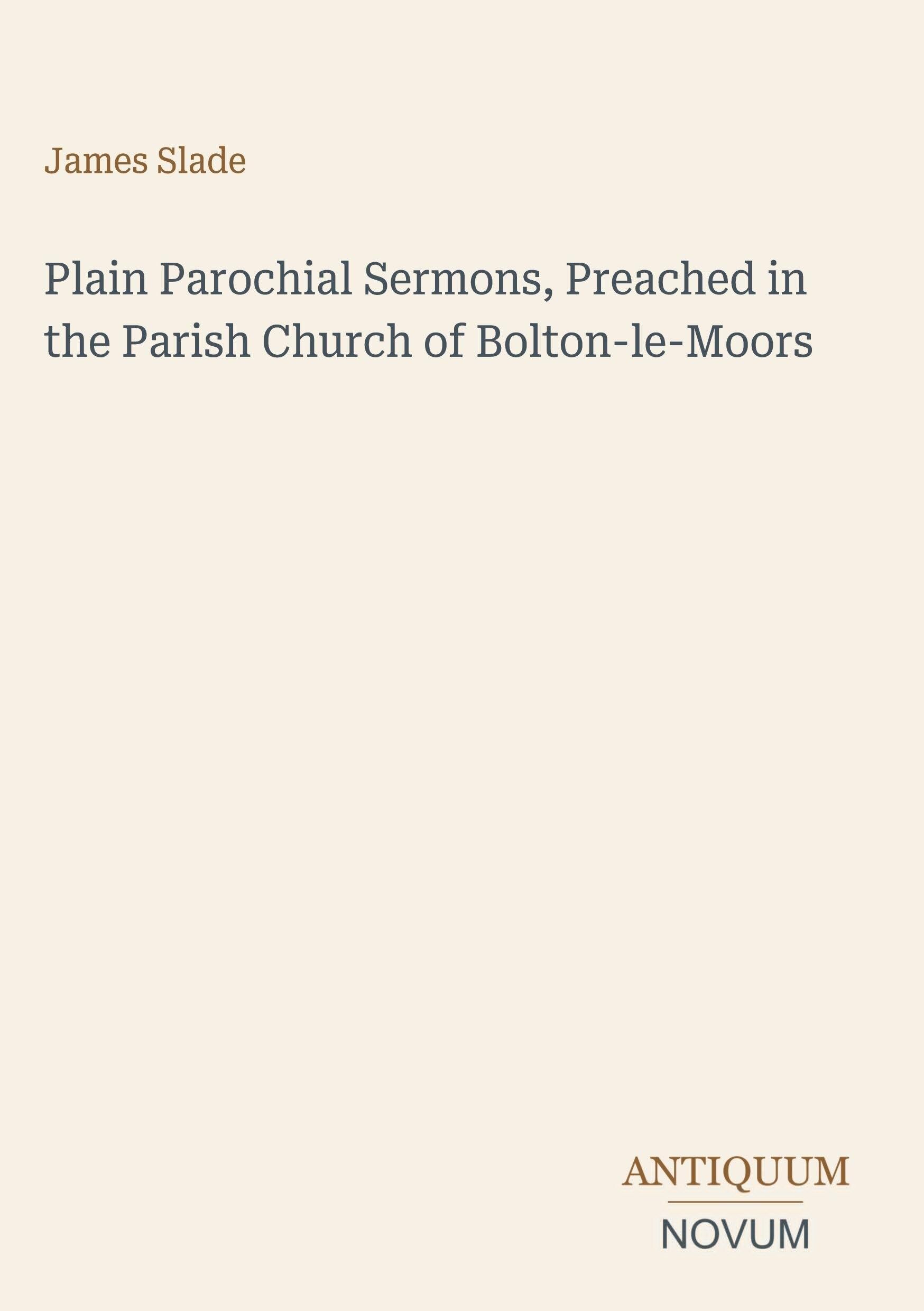 Plain Parochial Sermons, Preached in the Parish Church of Bolton-le-Moors