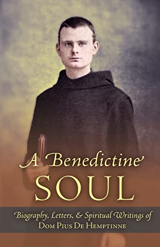 de Hemptinne, Dom Pius A Benedictine Soul, Biography, Letters, And Spiritual Writings Of Dom Pius De Hemptinne