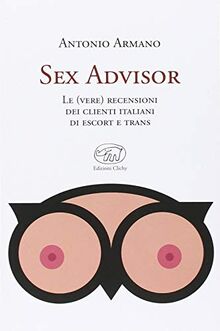 Sex advisor. Le (vere) recensioni dei clienti italiani di escort e trans von Armano, Antonio | Buch | Zustand sehr gut