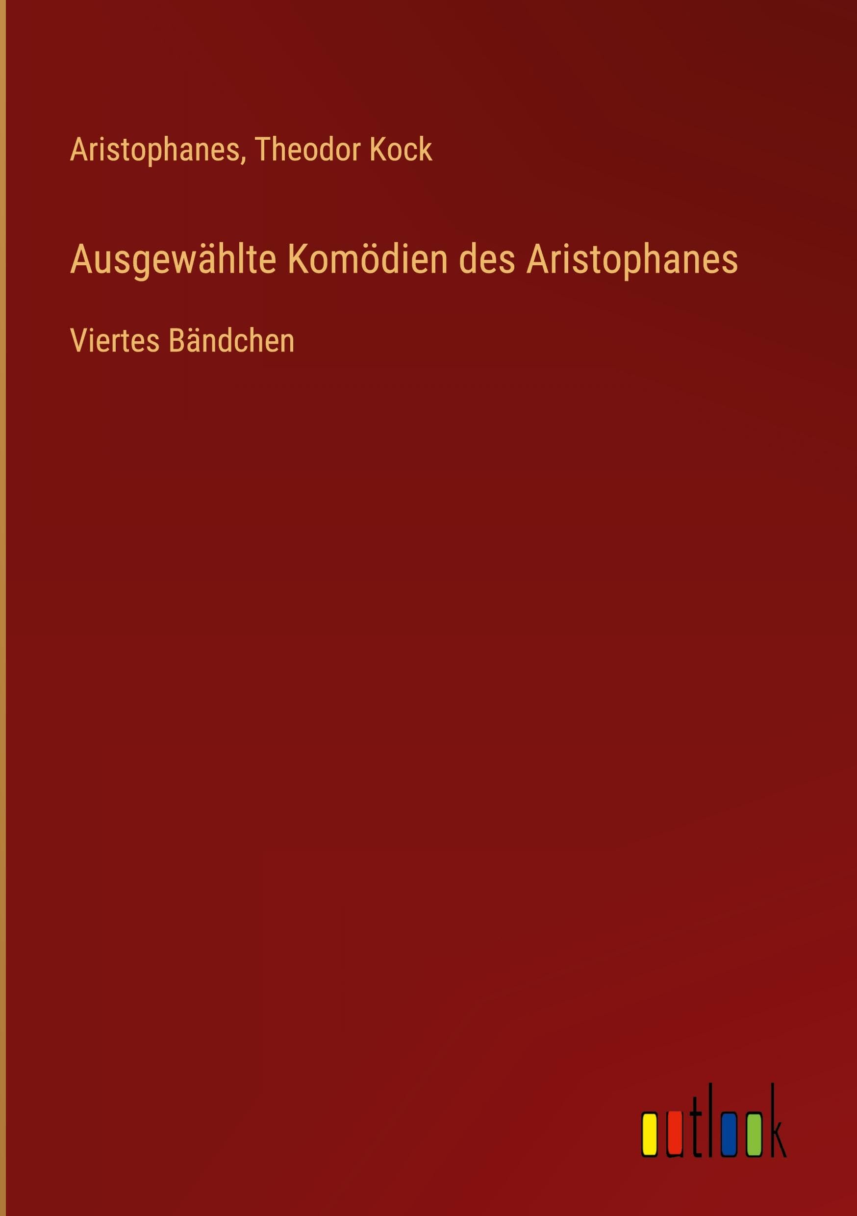 Ausgewählte Komödien des Aristophanes: Viertes Bändchen