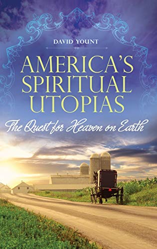 America's Spiritual Utopias: The Quest for Heaven on Earth