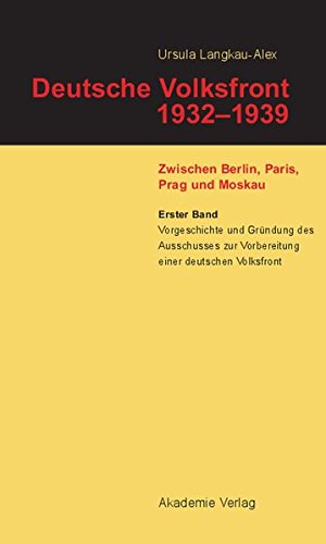 Deutsche Volksfront 1932-1939: Vorgeschichte und Gründung des Ausschusses zur Vorbereitung einer deutschen Volksfront