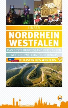 Unser Nordrhein-Westfalen: Das schönste Bundesland der ganzen Welt und darüber hinaus