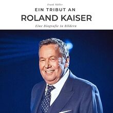 Ein Tribut an Roland Kaiser: Eine Biografie in Bildern