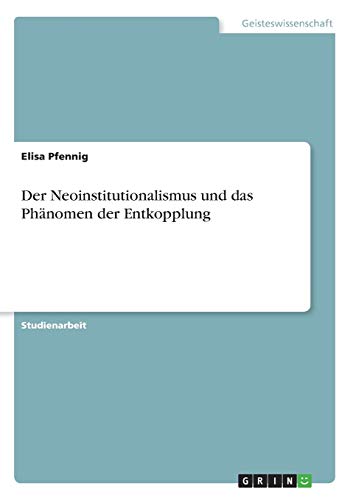 Der Neoinstitutionalismus und das Phänomen der Entkopplung