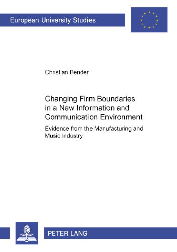 Changing Firm Boundaries in a New Information and Communication Environment: Evidence from the Manufacturing and Music Industry (Europäische Hochschulschriften - Reihe V)