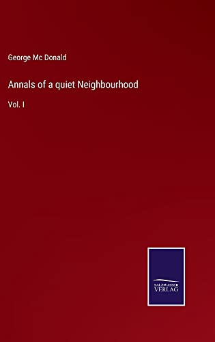 Annals of a quiet Neighbourhood: Vol. I