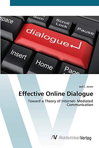 Effective Online Dialogue: Toward a Theory of Internet- Mediated Communication
